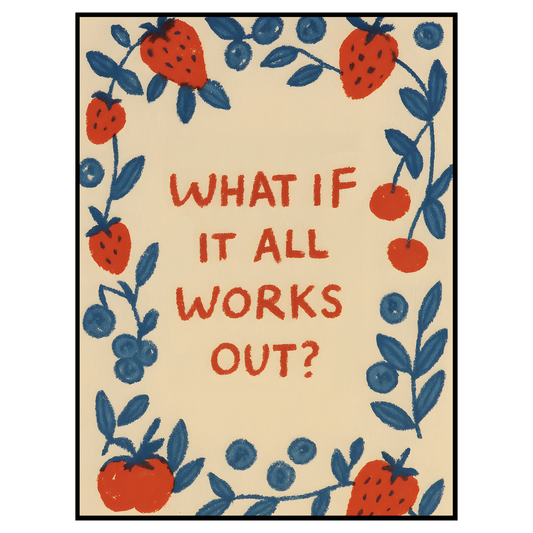 What If It All Works Out Print
